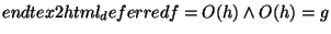 $\displaystyle end{tex2html_deferred} f = O(h) \land O(h) = g$